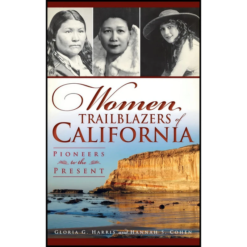 کتاب Women Trailblazers of California اثر Gloria G Harris and Hannah S Cohen انتشارات History Press Library Editions