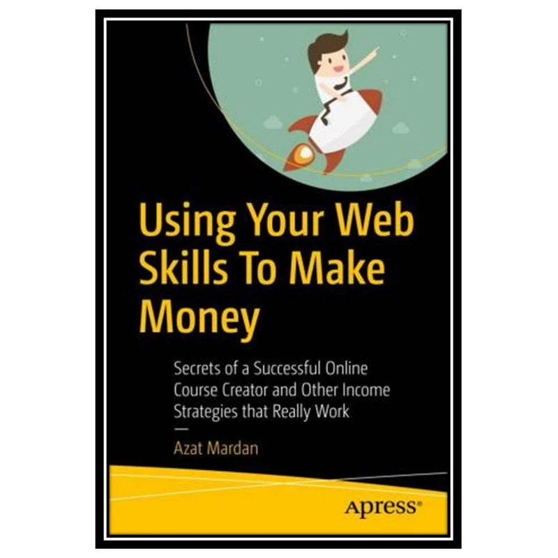 کتاب Using Your Web Skills To Make Money اثر Azat Mardan انتشارات مؤلفین طلایی