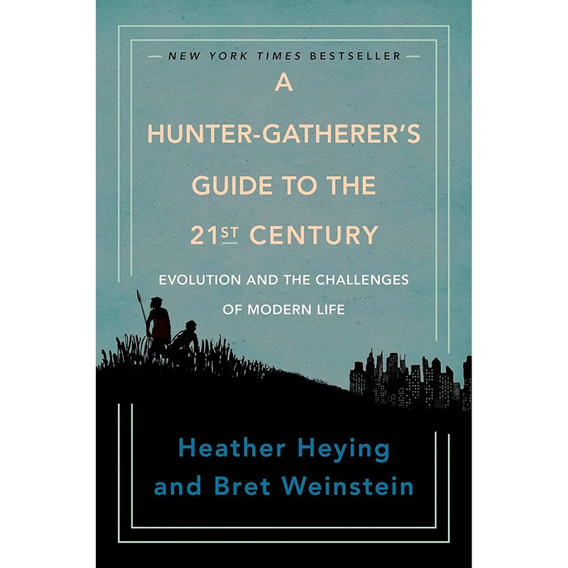 کتاب A Hunter-Gatherer,s Guide to the 21st Century اثر Heather Heying and Bret Weinstein انتشارات Portfolio