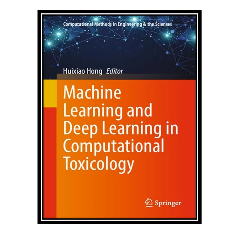 کتاب Machine Learning and Deep Learning in Computational Toxicology اثر Huixiao Hong انتشارات مؤلفین طلایی