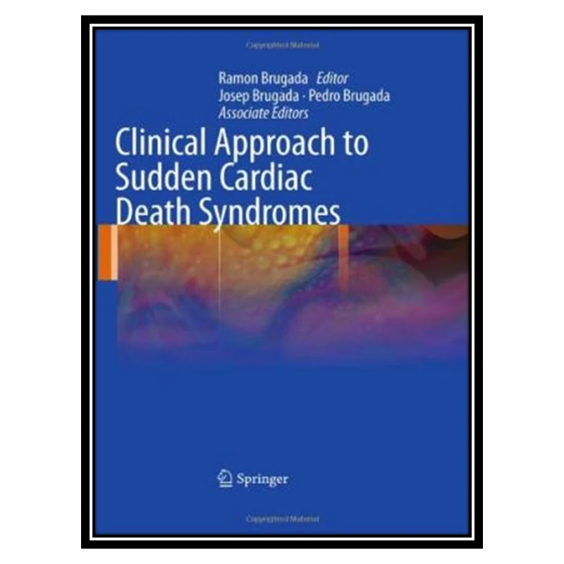 کتاب Clinical Approach to Sudden Cardiac Death Syndromes اثر جمعی از نویسندگان انتشارات مؤلفین طلایی