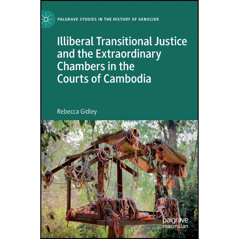 کتاب Illiberal Transitional Justice and the Extraordinary Chambers in the Courts of Cambodia  اثر Rebecca Gidley انتشارات Palgrave Macmillan