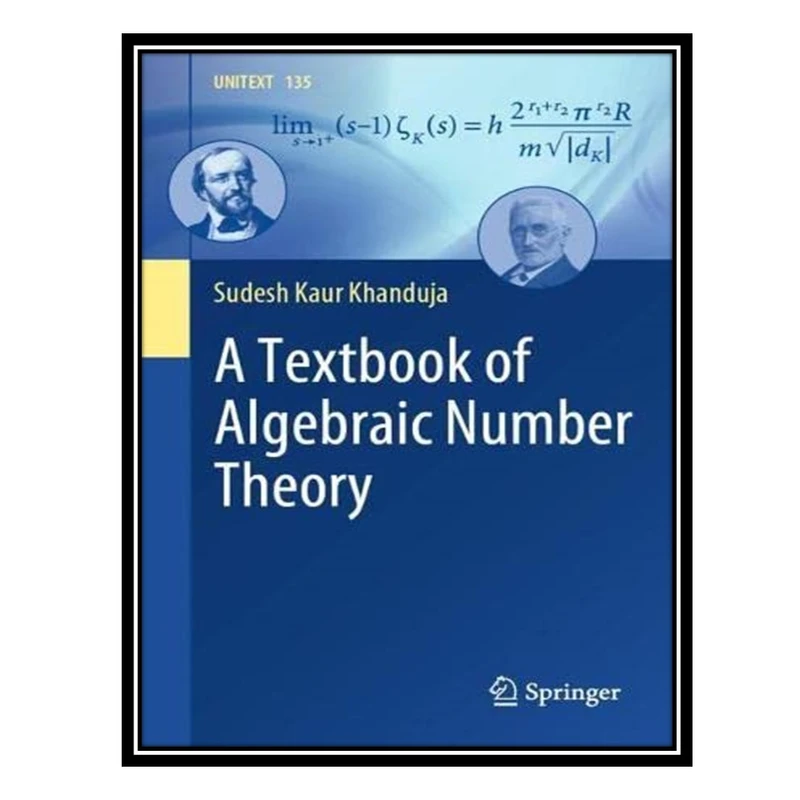 کتاب A Textbook of Algebraic Number Theory اثر Sudesh Kaur Khanduja انتشارات مؤلفین طلایی