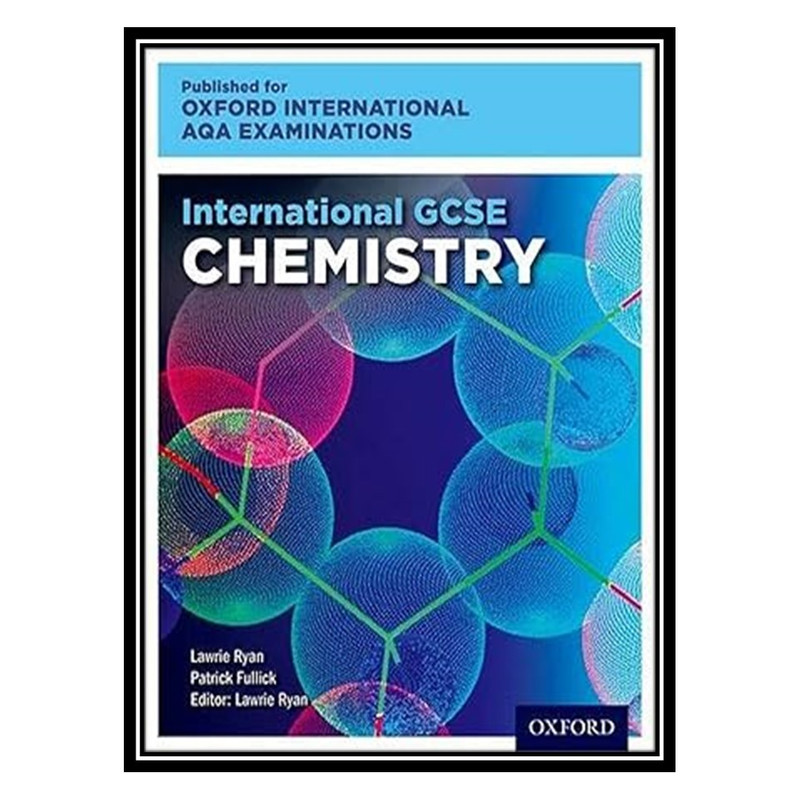 کتاب Oxford International AQA Examinations: International GCSE Chemistry اثر Lawrie Ryan انتشارات مؤلفین طلایی