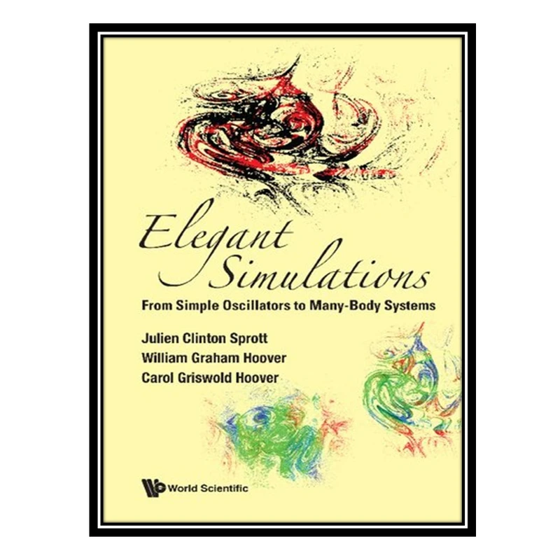 کتاب Elegant Simulations: From Simple Oscillators To Many-body Systems اثر جمعی از نویسندگان انتشارات مؤلفین طلایی