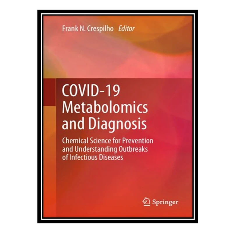 کتاب COVID-19 Metabolomics and Diagnosis: Chemical Science for Prevention and Understanding Outbreaks of Infectious Diseases اثر Frank N. Crespilho انتشارات مؤلفین طلایی