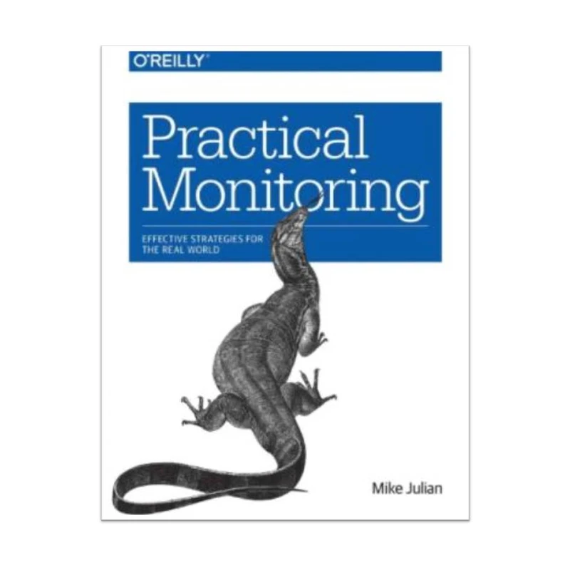 کتاب Practical Monitoring: Effective Strategies for the Real World 1st Edition اثر  Mike Julian انتشارات مؤلفین طلایی