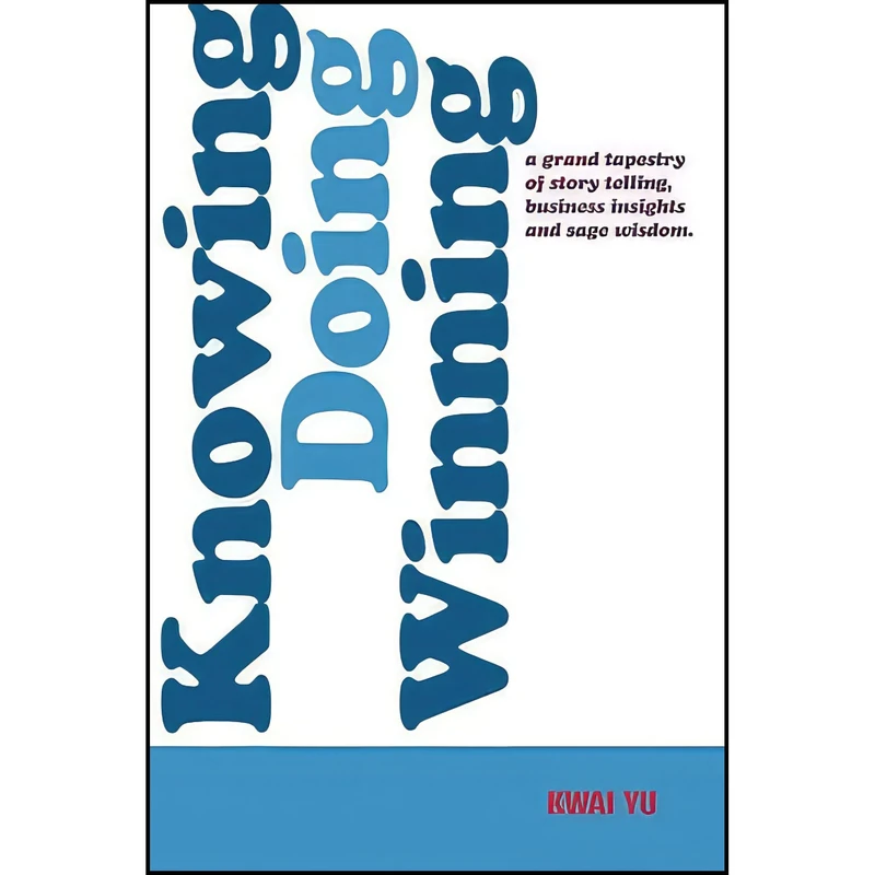 کتاب Knowing, Doing, Winning اثر Mr Kwai Yu انتشارات Kingsham