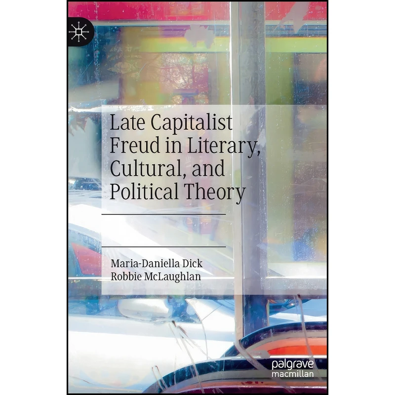 کتاب Late Capitalist Freud in Literary, Cultural, and Political Theory اثر جمعي از نويسندگان انتشارات Palgrave Macmillan