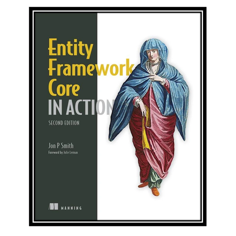 کتاب Entity Framework Core in Action, 1st Edition اثر Jon Smith انتشارات مؤلفین طلایی