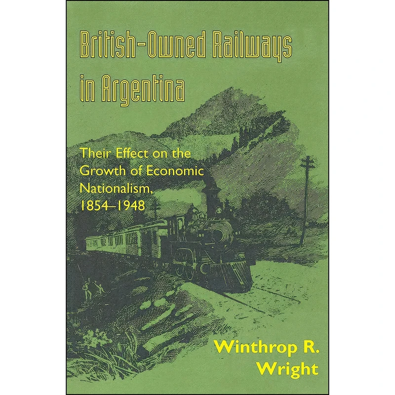 کتاب British-Owned Railways in Argentina اثر Winthrop R. Wright انتشارات University of Texas Press