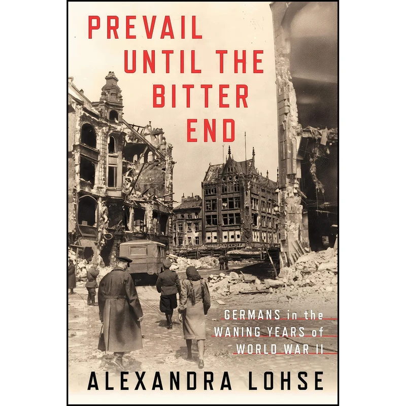 کتاب Prevail until the Bitter End اثر Alexandra Lohse انتشارات Cornell University Press
