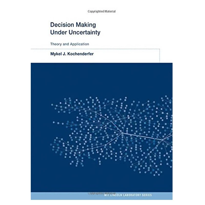 کتاب Decision Making Under Uncertainty: Theory and Application اثر Mykel J. Kochenderfer et al انتشارات مؤلفین طلایی