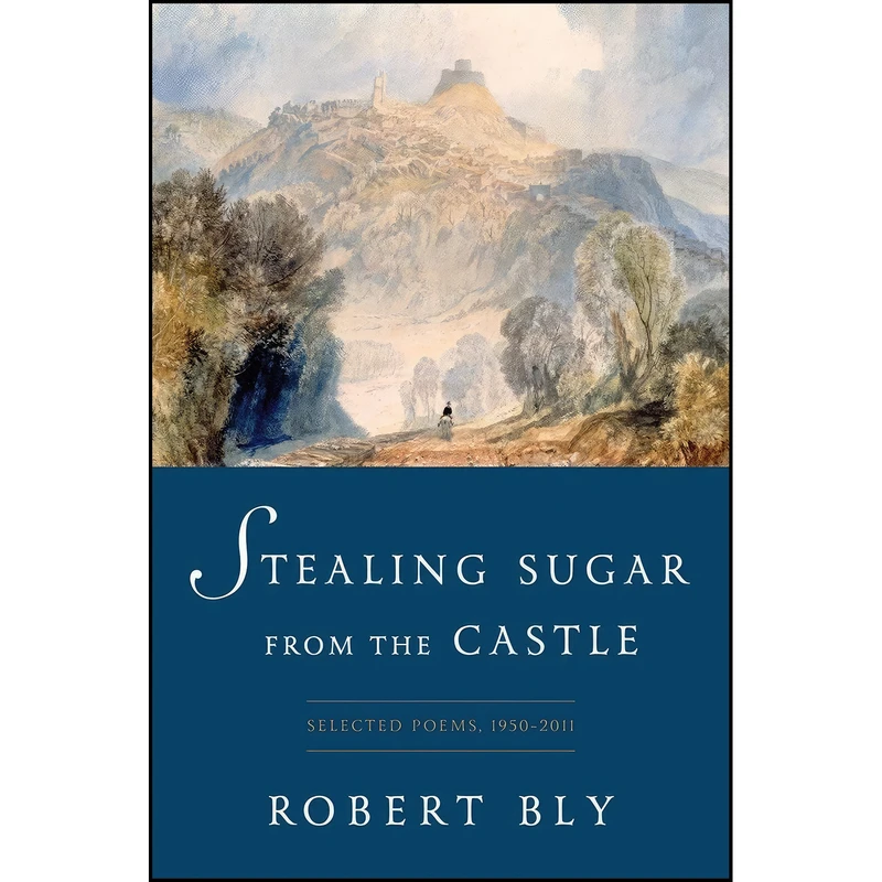 کتاب Stealing Sugar from the Castle اثر Robert Bly انتشارات W. W. Norton And Company