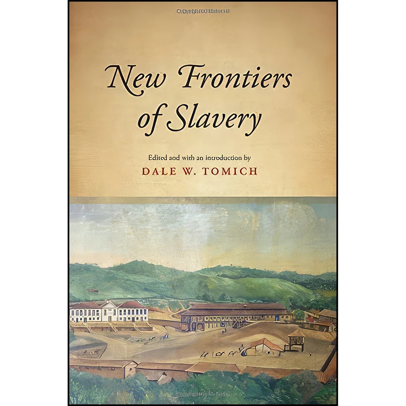 کتاب New Frontiers of Slavery  اثر Dale W. Tomich انتشارات State University of New York Press