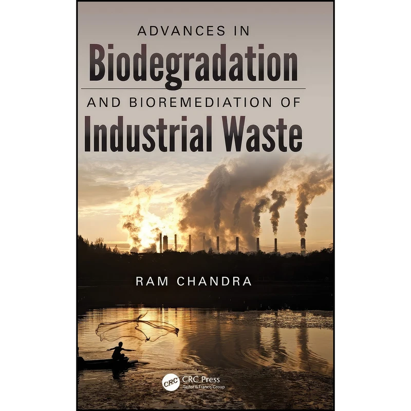 کتاب Advances in Biodegradation and Bioremediation of Industrial Waste اثر Ram Chandra انتشارات CRC Press