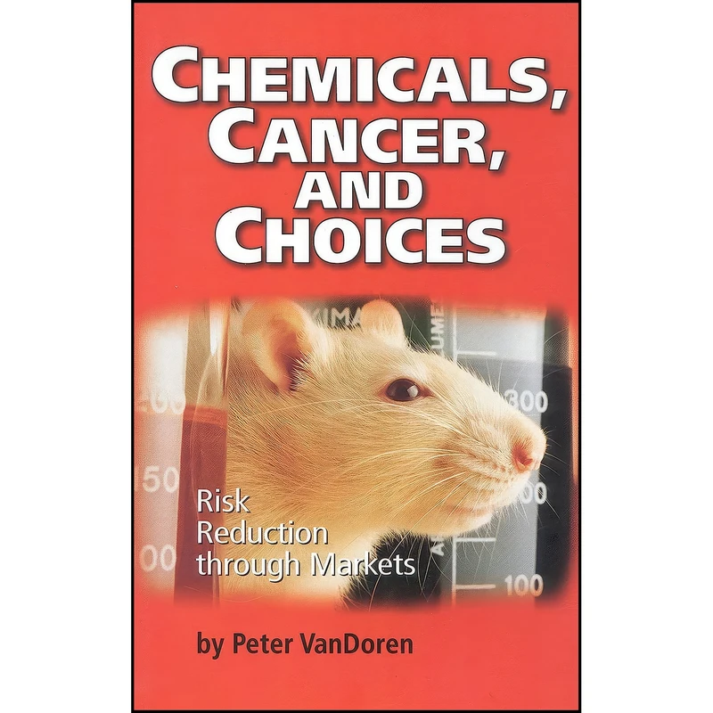 کتاب Chemicals, Cancer, and Choices اثر Peter M. VanDoren انتشارات Cato Institute