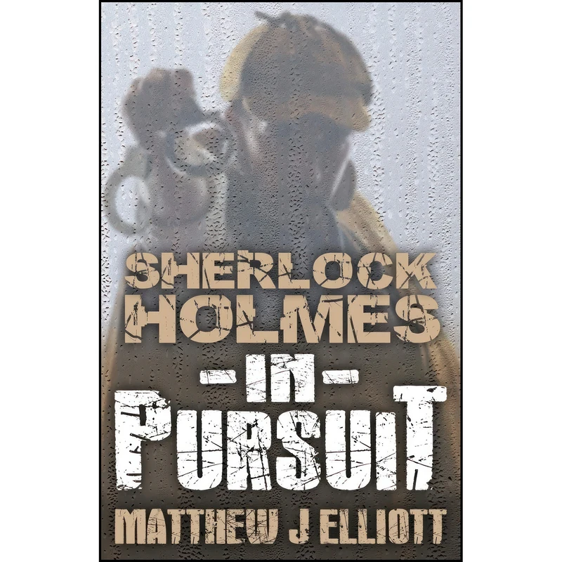 کتاب Sherlock Holmes in Pursuit اثر Matthew J. Elliott انتشارات MX Publishing