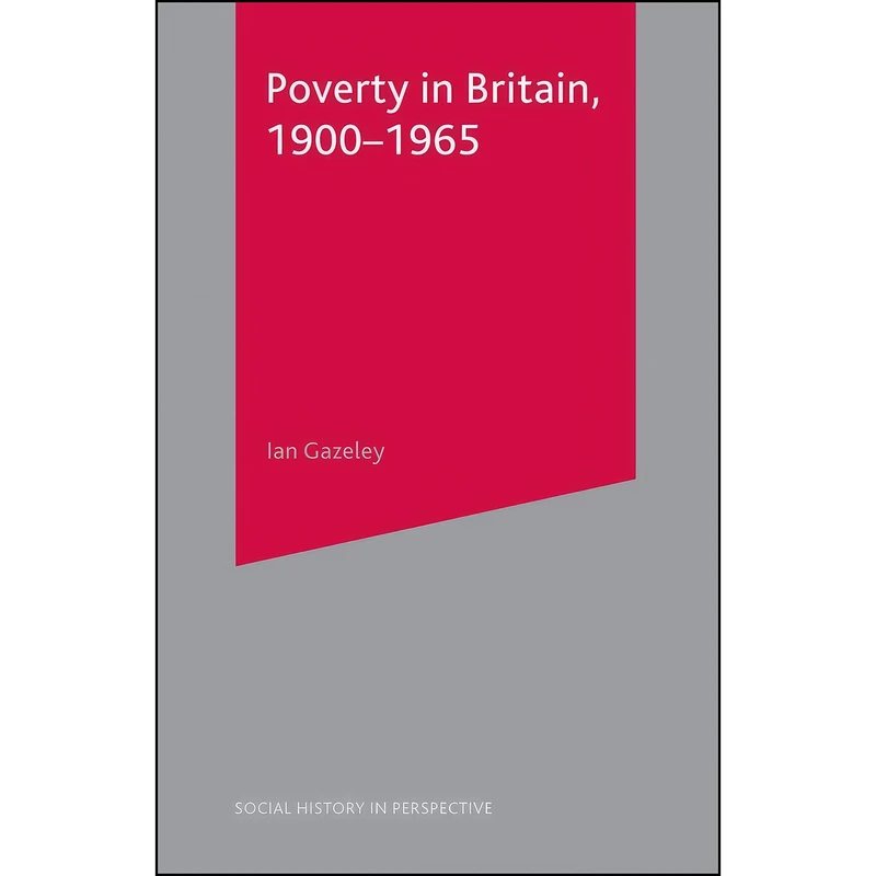 کتاب Poverty in Britain, 1900-1965  اثر Ian Gazeley انتشارات Red Globe Press