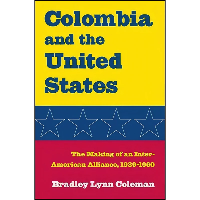 کتاب Colombia and the United States اثر Bradley Lynn Coleman انتشارات The Kent State University Press