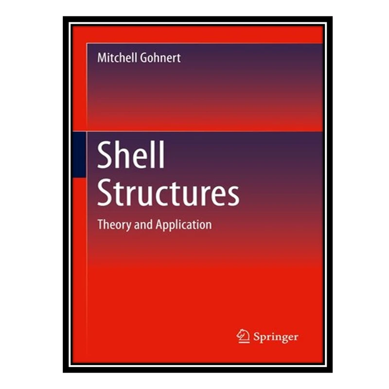 کتاب Shell Structures: Theory and Application اثر Mitchell Gohnert انتشارات مؤلفین طلایی