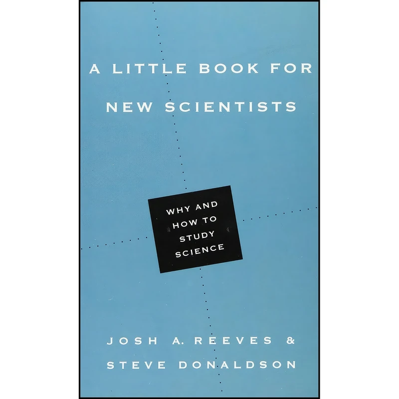 کتاب A Little Book for New Scientists اثر Josh A. Reeves and Steve Donaldson انتشارات IVP Academic