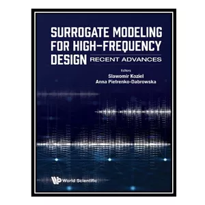 کتاب Surrogate Modeling For High-frequency Design: Recent Advances اثر Sławomir Kozieł, Anna Pietrenko-Dąbrowska انتشارات مؤلفین طلایی