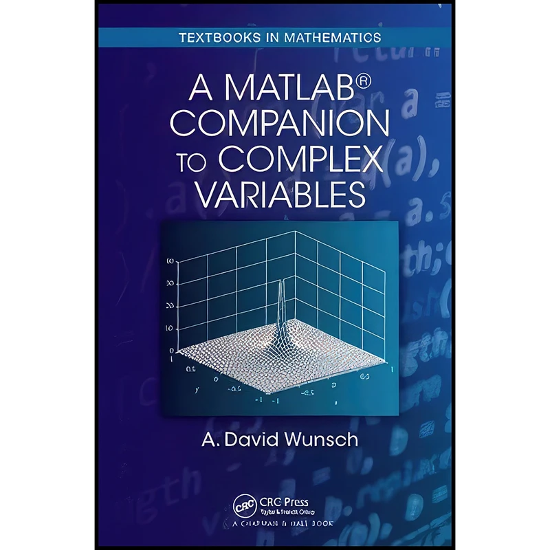 کتاب A MatLab® Companion to Complex Variables  اثر A. David Wunsch انتشارات CRC Press