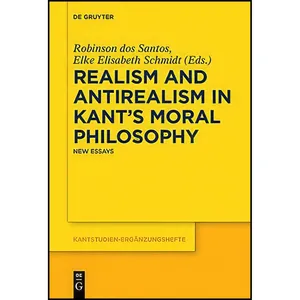 کتاب Realism and Antirealism in Kants Moral Philosophy  اثر جمعی از نویسندگان انتشارات De Gruyter