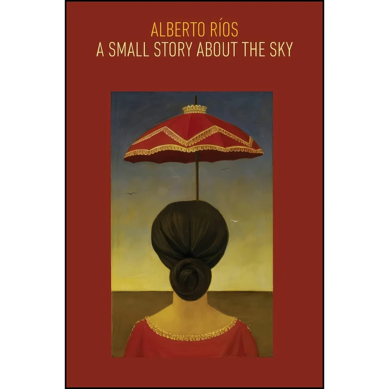 کتاب A Small Story about the Sky اثر Alberto Rios انتشارات Copper Canyon Press