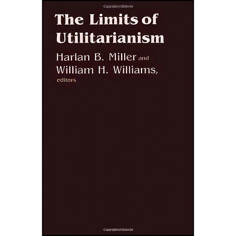 کتاب The Limits of Utilitarianism اثر Harlan B. Miller انتشارات Univ of Minnesota Pr