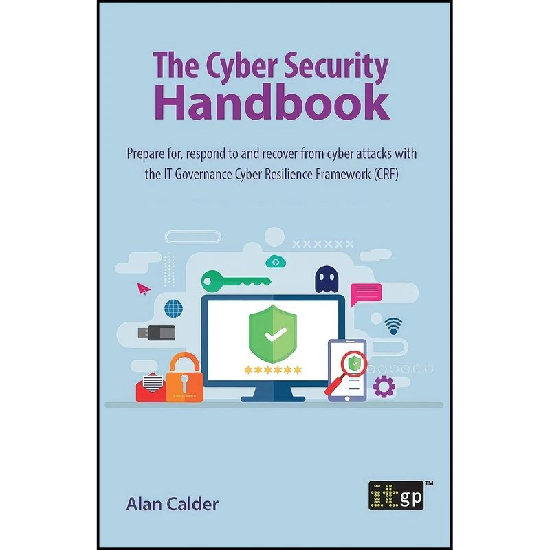 کتاب The Cyber Security Handbook – Prepare for, respond to and recover from cyber attacks اثر Alan Calder انتشارات It Governance Publishing
