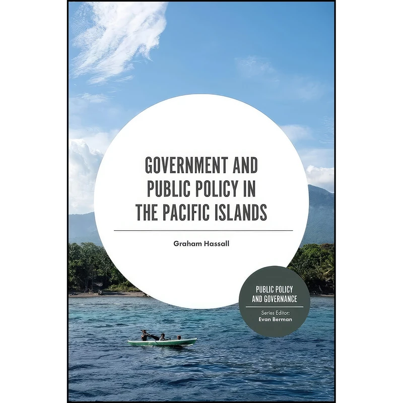 کتاب Government and Public Policy in the Pacific Islands  اثر Graham Hassall انتشارات Emerald Publishing