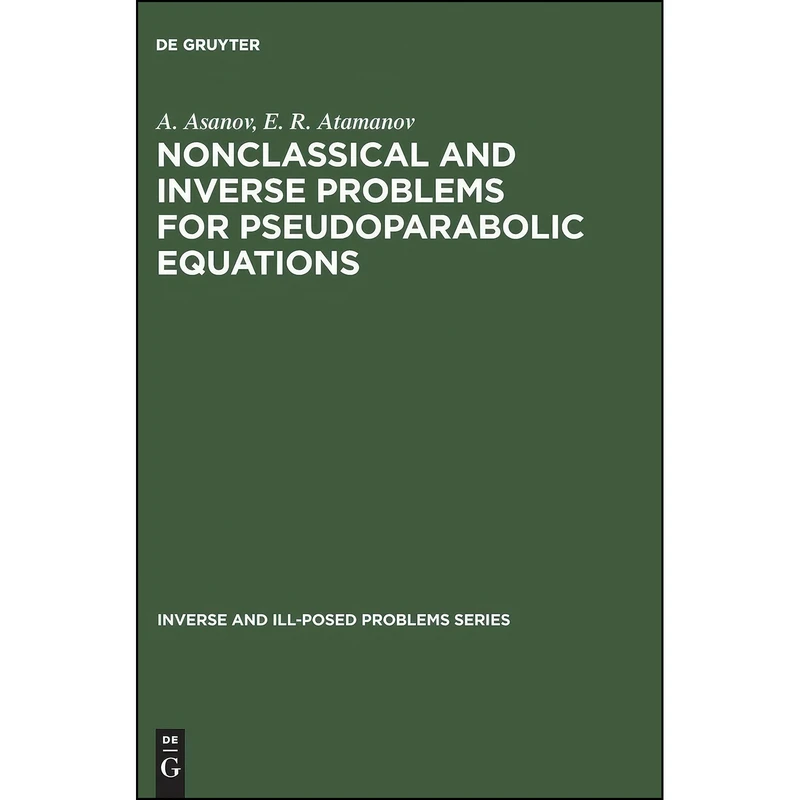 کتاب Nonclassical and Inverse Problems for Pseudoparabolic Equations  اثر A. Asanov and E. R. Atamanov انتشارات De Gruyter