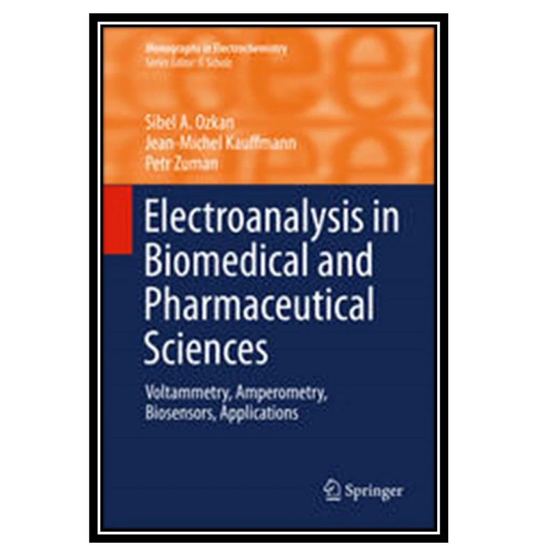کتاب Electroanalysis in Biomedical and Pharmaceutical Sciences : Voltammetry, Amperometry, Biosensors, Applications اثر جمعی از نویسندگان انتشارات مؤلفین طلایی