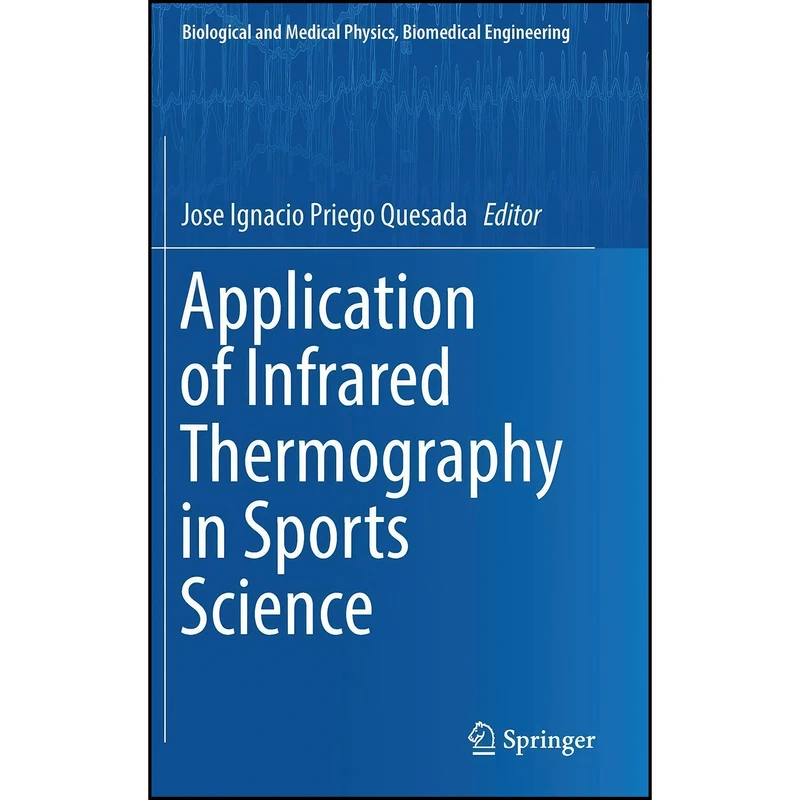 کتاب Application of Infrared Thermography in Sports Science  اثر Jose Ignacio Priego Quesada انتشارات Springer