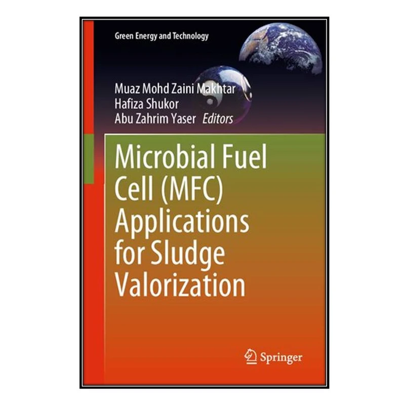  کتاب Microbial Fuel Cell (MFC) Applications for Sludge Valorization اثر   جمعي از نويسندگان انتشارات مؤلفين طلايي