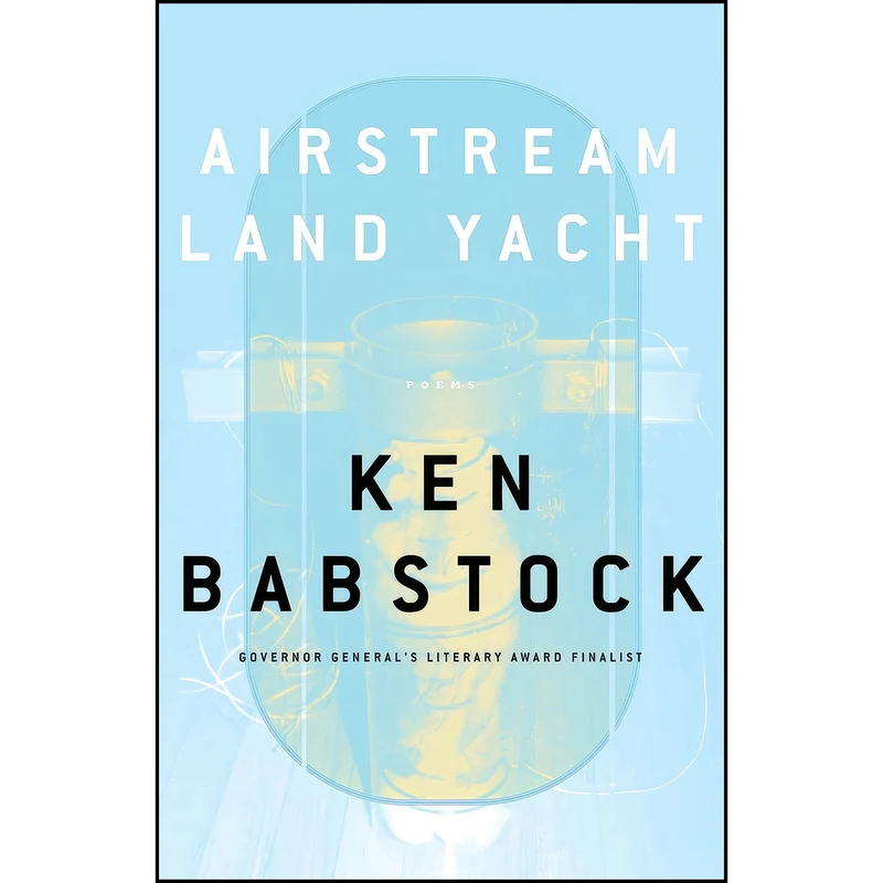 کتاب Airstream Land Yacht اثر Ken Babstock انتشارات House of Anansi Press