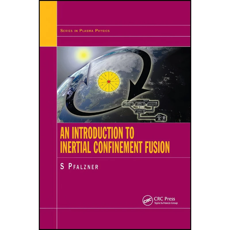 کتاب An Introduction to Inertial Confinement Fusion اثر Susanne Pfalzner انتشارات تازه ها