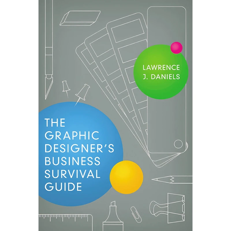 کتاب The Graphic Designers Business Survival Guide اثر Lawrence J. Daniels انتشارات AMACOM