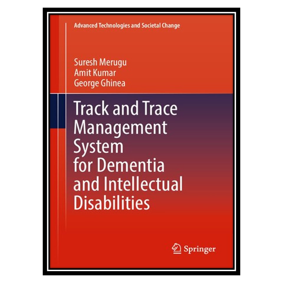 کتاب Track and Trace Management System for Dementia and Intellectual Disabilities اثر جمعی از نویسندگان انتشارات مؤلفین طلایی
