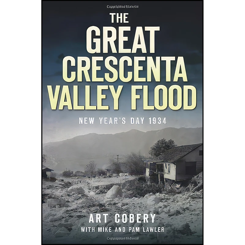 کتاب The Great Crescenta Valley Flood اثر جمعي از نويسندگان انتشارات The History Press