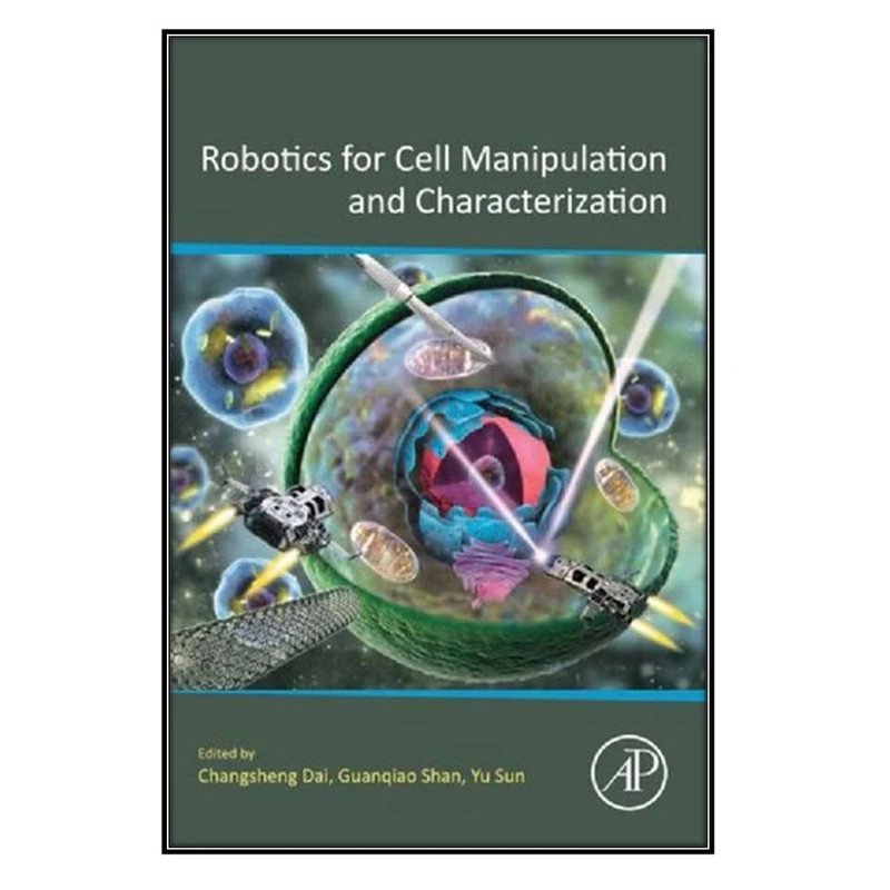  کتاب Robotics for Cell Manipulation and Characterization اثر  جمعي از نويسندگان انتشارات مؤلفين طلايي