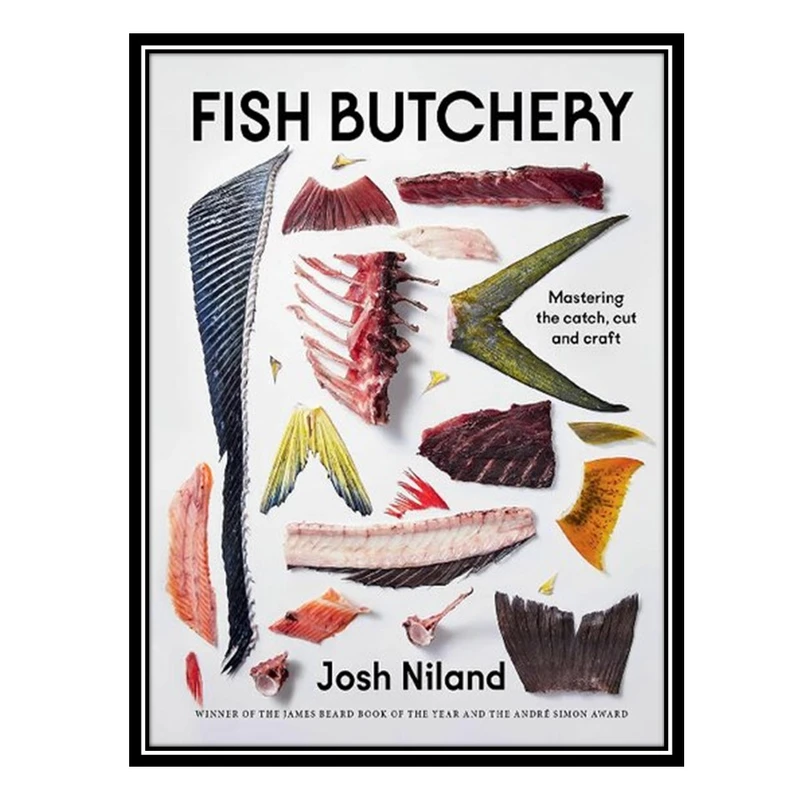 کتاب Fish Butchery: Mastering The Catch, Cut And Craft اثر Josh Niland انتشارات مؤلفین طلایی