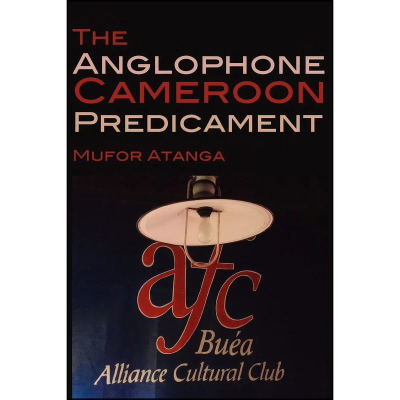 کتاب The Anglophone Cameroon Predicament اثر Mufor Atanga انتشارات Langaa RPCIG