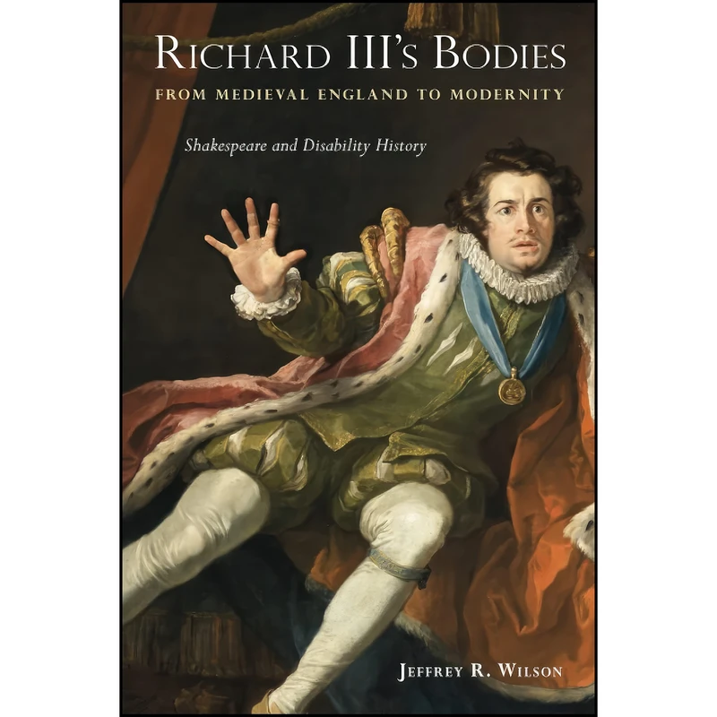 کتاب Richard IIIs Bodies from Medieval England to Modernity اثر Jeffrey R. Wilson انتشارات تازه ها 