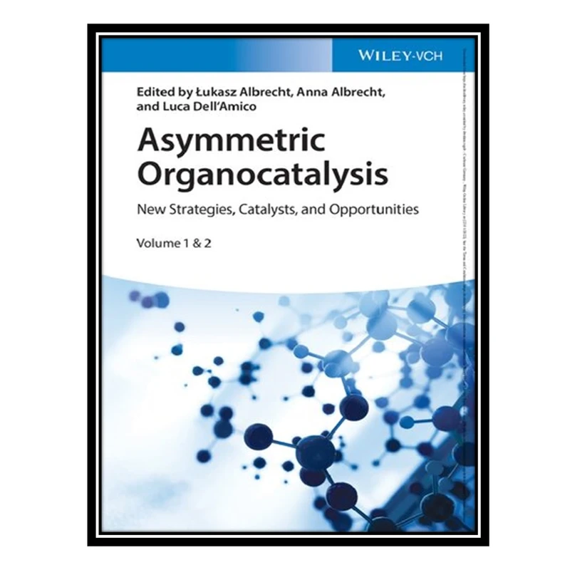 کتاب Asymmetric Organocatalysis: New Strategies, Catalysts, and Opportunities, 2 Volumes اثر جمعی از نویسندگان انتشارات مؤلفین طلایی