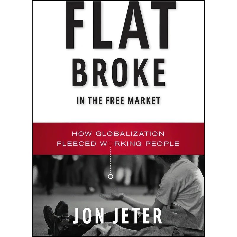 کتاب Flat Broke in the Free Market اثر Jon Jeter انتشارات W. W. Norton Company