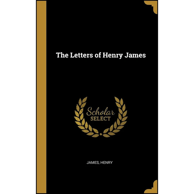 کتاب The Letters of Henry James اثر James Henry انتشارات Wentworth Press