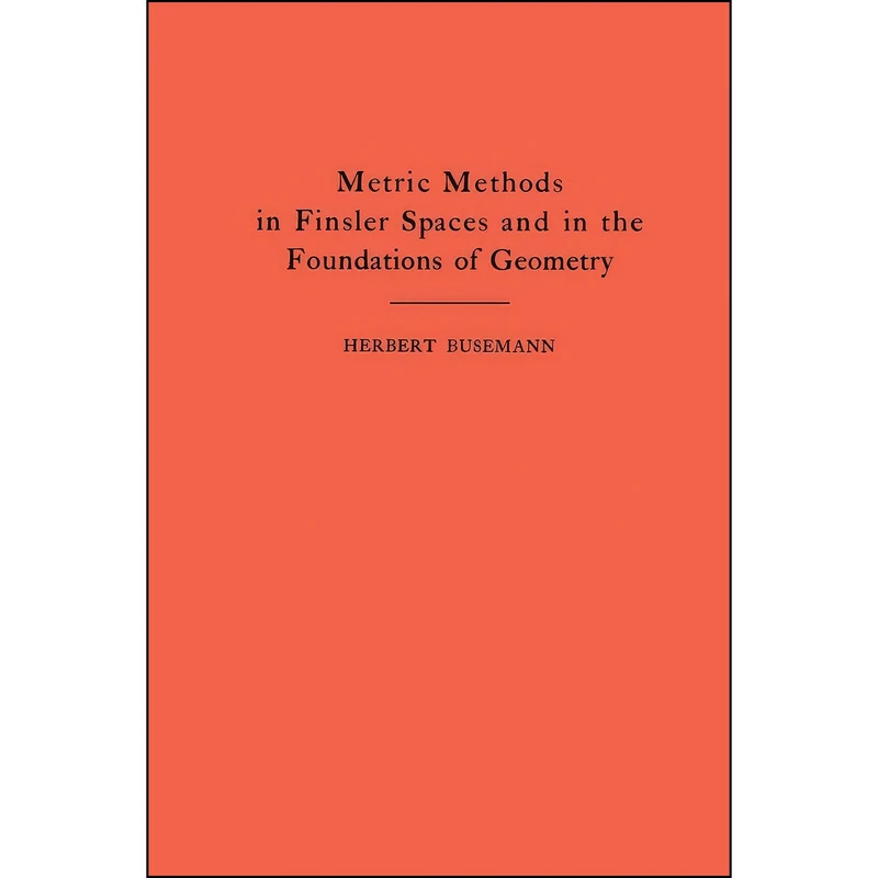 کتاب Metric Methods of Finsler Spaces and in the Foundations of Geometry  اثر Herbert Busemann انتشارات Princeton University Press